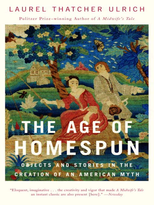 Title details for The Age of Homespun by Laurel Thatcher Ulrich - Available